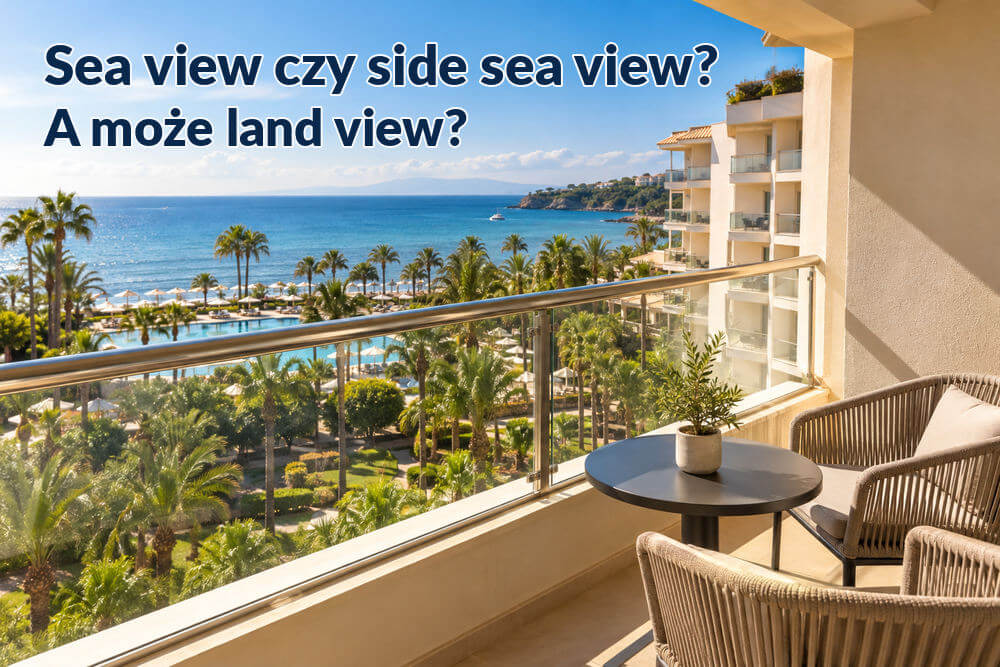 Pokój z widokiem na morze w Turcji – sea view, side sea view i land view. Co wybrać?