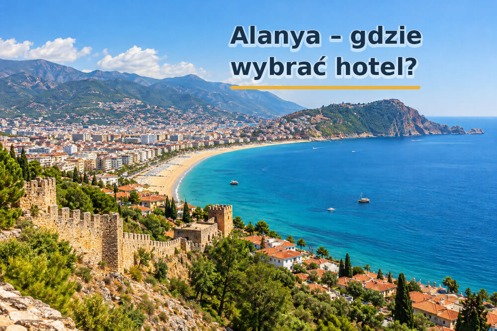 Alanya – gdzie wybrać hotel? Centrum, Oba, Mahmutlar, Konaklı, Avsallar czy Okurcalar