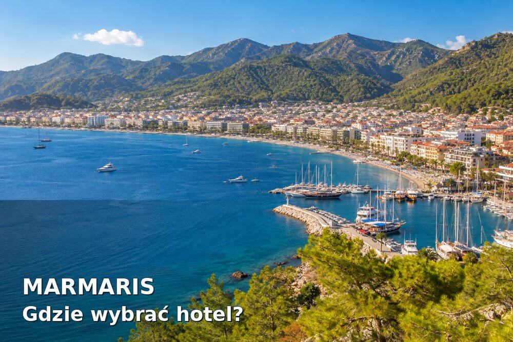 Marmaris – gdzie wybrać hotel? Centrum, Siteler, Armutalan, İçmeler czy Turunç
