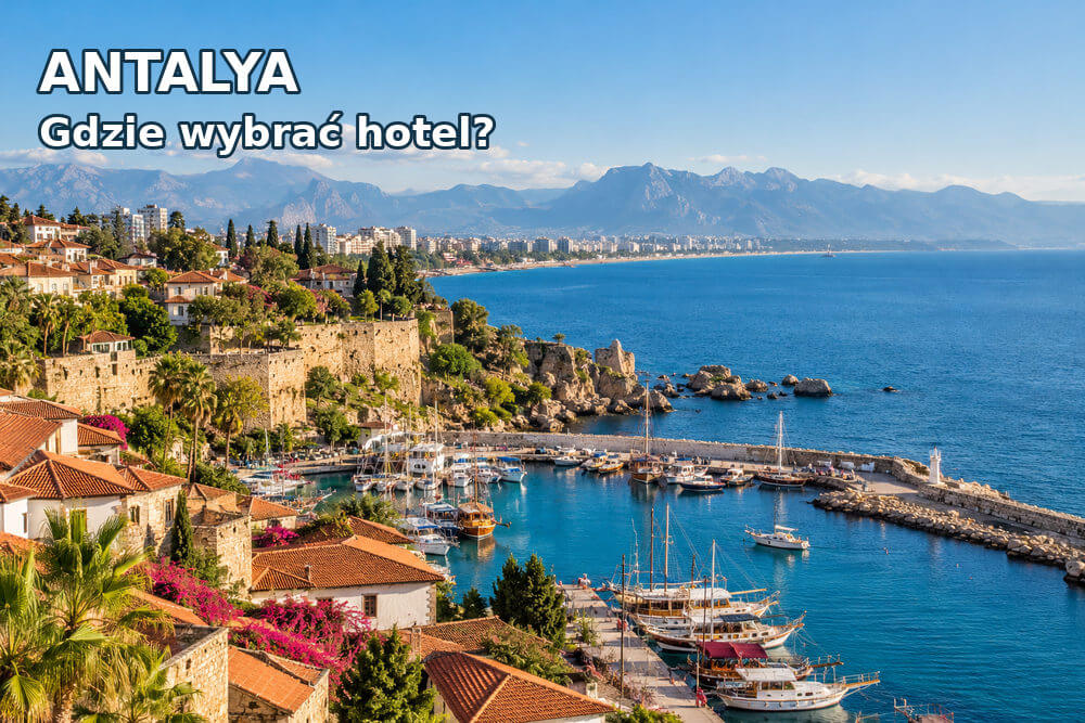 Antalya – gdzie wybrać hotel? Lara/Kundu, Konyaaltı, Kaleiçi czy centrum
