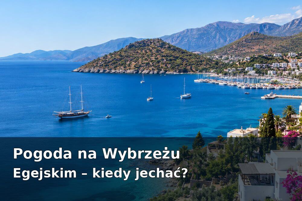 Pogoda na Wybrzeżu Egejskim – Bodrum, Marmaris i Fethiye. Kiedy najlepiej jechać?