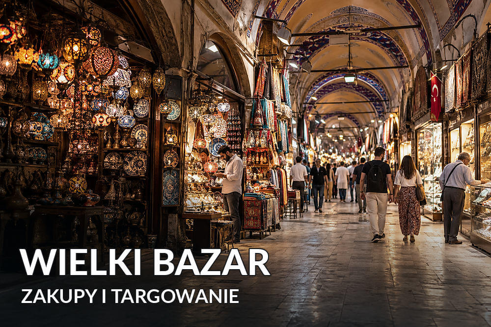 Wielki Bazar w Stambule – jak kupować, targować się i nie zgubić w Kapalıçarşı?