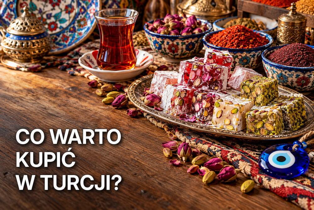 Co warto kupić w Turcji? Lokum, przyprawy, herbata, kosmetyki i pamiątki