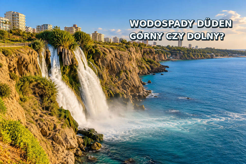Wodospady Düden w Antalyi – Górny czy Dolny? Jak zwiedzać?